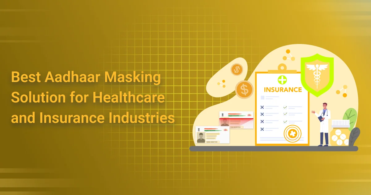 Best Aadhaar Masking Solution for Healthcare and Insurance Industries